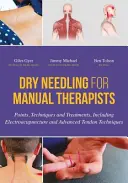 Dry Needling per terapisti manuali: Punti, tecniche e trattamenti, compresa l'elettroagopuntura e le tecniche tendinee avanzate - Dry Needling for Manual Therapists: Points, Techniques and Treatments, Including Electroacupuncture and Advanced Tendon Techniques