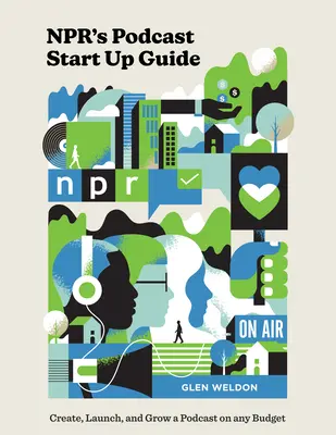 Guida all'avvio di un podcast di Npr: Creare, lanciare e far crescere un podcast con qualsiasi budget - Npr's Podcast Start Up Guide: Create, Launch, and Grow a Podcast on Any Budget