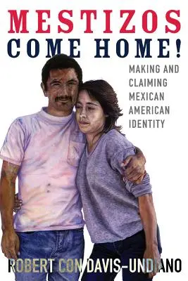 Mestizos Come Home!, 19: Creare e rivendicare l'identità messicano-americana - Mestizos Come Home!, 19: Making and Claiming Mexican American Identity