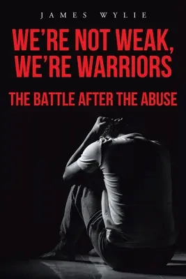 Non siamo deboli, siamo guerrieri: La battaglia dopo l'abuso - We're Not Weak, We're Warriors: The Battle after the Abuse