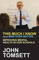 Quanto so su Mind Over Matter ...: migliorare la salute mentale nelle nostre scuole - This Much I Know about Mind Over Matter ...: Improving Mental Health in Our Schools