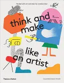 Pensa e crea come un artista: Attività artistiche per bambini creativi - Think and Make Like an Artist: Art Activities for Creative Kids
