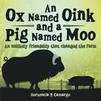 Un bue di nome Oink e un maiale di nome Moo: Un'improbabile amicizia che ha cambiato la fattoria - An Ox Named Oink and a Pig Named Moo: An Unlikely Friendship That Changed the Farm