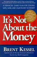 Non è una questione di soldi: Un piano di gioco finanziario per rimanere sicuri, sani di mente e calmi in qualsiasi economia - It's Not about the Money: A Financial Game Plan for Staying Safe, Sane, and Calm in Any Economy