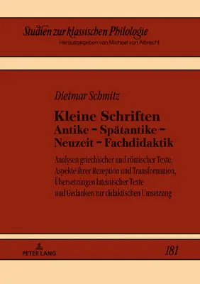 Kleine Schriften Antike - Spaetantike - Neuzeit - Fachdidaktik: Analysen Griechischer Und Roemischer Texte, Aspekte Ihrer Rezeption Und Transformation (Analisi di testi greci e romanzieri, aspetti della loro interpretazione e trasformazione) - Kleine Schriften Antike - Spaetantike - Neuzeit - Fachdidaktik: Analysen Griechischer Und Roemischer Texte, Aspekte Ihrer Rezeption Und Transformation