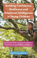 Costruire fiducia, resilienza e intelligenza emotiva nei bambini: Una guida pratica che utilizza la mentalità di crescita, la scuola forestale e l'Intel multipla - Building Confidence, Resilience and Emotional Intelligence in Young Children: A Practical Guide Using Growth Mindset, Forest School and Multiple Intel