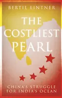 La perla più costosa: La lotta della Cina per l'oceano indiano - The Costliest Pearl: China's Struggle for India's Ocean