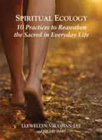 Ecologia spirituale: 10 pratiche per risvegliare il sacro nella vita quotidiana - Spiritual Ecology: 10 Practices to Reawaken the Sacred in Everyday Life