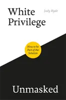 Il privilegio bianco smascherato: come essere parte della soluzione - White Privilege Unmasked: How to Be Part of the Solution