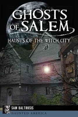 Fantasmi di Salem: I fantasmi della città delle streghe - Ghosts of Salem: Haunts of the Witch City
