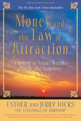Il denaro e la legge di attrazione: Imparare ad attrarre ricchezza, salute e felicità - Money, and the Law of Attraction: Learning to Attract Wealth, Health, and Happiness