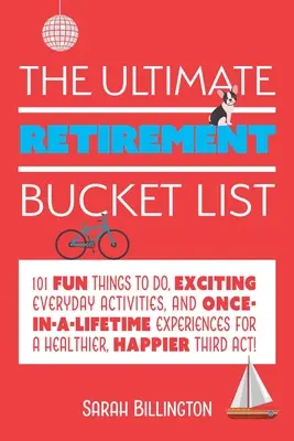 La lista delle cose da fare in pensione: 101 cose divertenti da fare, attività quotidiane entusiasmanti ed esperienze irripetibili per un pensionamento più sano e felice. - The Ultimate Retirement Bucket List: 101 Fun Things to Do, Exciting Everyday Activities, and Once-In-A-Lifetime Experiences for a Healthier, Happier T