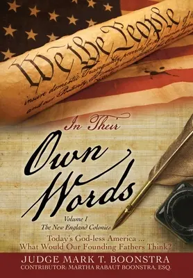 Nelle loro parole, volume 1, Le colonie della Nuova Inghilterra: L'America senza Dio di oggi... Cosa penserebbero i nostri padri fondatori? - In Their Own Words, Volume 1, The New England Colonies: Today's God-less America... What Would Our Founding Fathers Think?