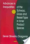 Progressi nelle disuguaglianze di Schwarz, Gruss e Bessel negli spazi dei prodotti interni - Advances in Inequalities of the Schwarz, Gruss & Bessel Type in Inner Product Spaces