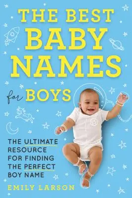 I migliori nomi per bambini: la risorsa definitiva per trovare il nome perfetto per un bambino - The Best Baby Names for Boys: The Ultimate Resource for Finding the Perfect Boy Name