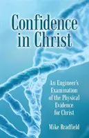 Fiducia in Cristo: L'esame di un ingegnere delle prove fisiche di Cristo - Confidence in Christ: An Engineer's Examination of the Physical Evidence for Christ