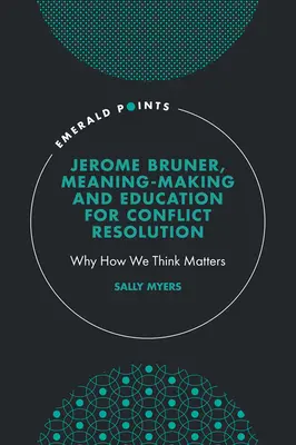 Jerome Bruner, Significato e educazione alla risoluzione dei conflitti: Perché il modo in cui pensiamo è importante - Jerome Bruner, Meaning-Making and Education for Conflict Resolution: Why How We Think Matters
