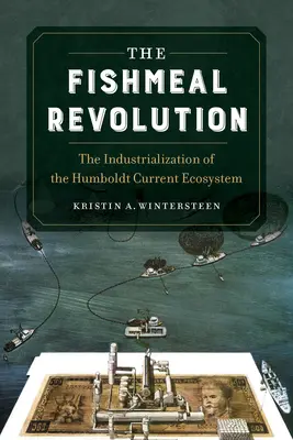 La rivoluzione della farina di pesce: L'industrializzazione dell'ecosistema della corrente di Humboldt - The Fishmeal Revolution: The Industrialization of the Humboldt Current Ecosystem