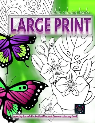 Libri da colorare per adulti a stampa grande, Libri da colorare per adulti, Farfalle e fiori da colorare: Libri da colorare per adulti a stampa grande - Adult coloring books LARGE print, Coloring for adults, Butterflies and flowers coloring book: Large print adult coloring books