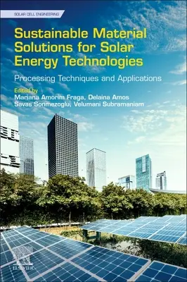 Soluzioni materiali sostenibili per le tecnologie dell'energia solare: Tecniche di lavorazione e applicazioni - Sustainable Material Solutions for Solar Energy Technologies: Processing Techniques and Applications