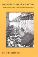 Armi della migrazione di massa: Spostamenti forzati, coercizione e politica estera - Weapons of Mass Migration: Forced Displacement, Coercion, and Foreign Policy