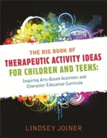 Il Grande Libro delle Idee di Attività Terapeutiche per Bambini e Adolescenti: Attività basate sulle arti e curricula di educazione al carattere che ispirano - The Big Book of Therapeutic Activity Ideas for Children and Teens: Inspiring Arts-Based Activities and Character Education Curricula