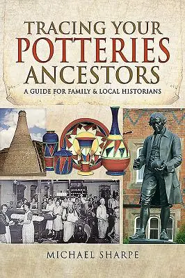 Rintracciare gli antenati di Potteries: Una guida per familiari e storici locali - Tracing Your Potteries Ancestors: A Guide for Family & Local Historians
