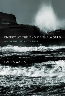 Energia alla fine del mondo: La saga delle isole Orcadi - Energy at the End of the World: An Orkney Islands Saga