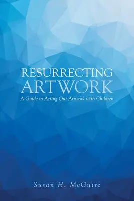 Resuscitare l'opera d'arte: Guida alla recitazione di opere d'arte con i bambini - Resurrecting Artwork: A Guide to Acting Out Artwork with Children