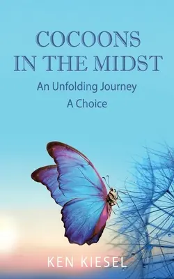 Bozzoli nel mezzo: Un viaggio in divenire Una scelta - Cocoons In The Midst: An Unfolding Journey A Choice