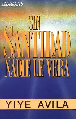 Sin Santidad Nadie Le Ver: Senza santità non si vedrà - Sin Santidad Nadie Le Ver: Without Holiness He Will Not Be Seen