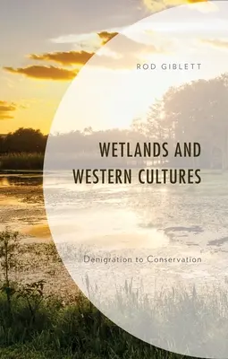 Zone umide e culture occidentali: Dalla denigrazione alla conservazione - Wetlands and Western Cultures: Denigration to Conservation