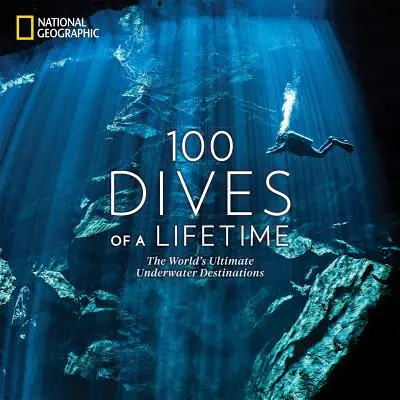 100 immersioni di una vita: Le più belle destinazioni subacquee del mondo - 100 Dives of a Lifetime: The World's Ultimate Underwater Destinations