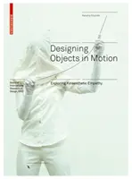Progettare oggetti in movimento - Esplorare l'empatia cinestetica - Designing Objects in Motion - Exploring Kinaesthetic Empathy