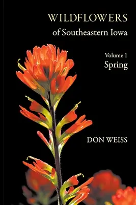Fiori selvatici del sud-est dello Iowa: Volume 1, Primavera - Wildflowers of Southeastern Iowa: Volume 1, Spring