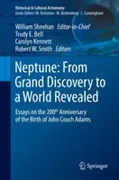Nettuno: Dalla grande scoperta al mondo rivelato: Saggi per il 200° anniversario della nascita di John Couch Adams - Neptune: From Grand Discovery to a World Revealed: Essays on the 200th Anniversary of the Birth of John Couch Adams