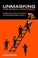 Smascherare il contratto razziale: voci indigene sul razzismo nel servizio pubblico australiano - Unmasking the Racial Contract: Indigenous Voices on Racism in the Australian Public Service