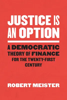 La giustizia è un'opzione: Una teoria democratica della finanza per il XXI secolo - Justice Is an Option: A Democratic Theory of Finance for the Twenty-First Century
