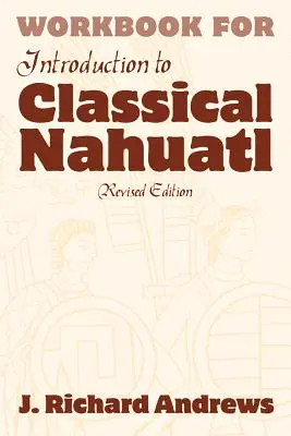 Libro di lavoro di introduzione al nahuatl classico - Introduction to Classical Nahuatl Workbook
