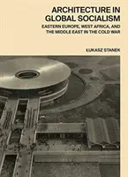 Architettura nel socialismo globale: L'Europa orientale, l'Africa occidentale e il Medio Oriente nella guerra fredda - Architecture in Global Socialism: Eastern Europe, West Africa, and the Middle East in the Cold War