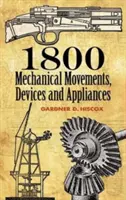1800 Movimenti meccanici: Dispositivi e apparecchi - 1800 Mechanical Movements: Devices and Appliances