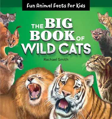 Il grande libro dei gatti selvatici: Fatti divertenti sugli animali per bambini - The Big Book of Wild Cats: Fun Animal Facts for Kids