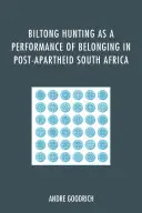 La caccia al biltong come performance di appartenenza nel Sudafrica post-apartheid - Biltong Hunting as a Performance of Belonging in Post-Apartheid South Africa