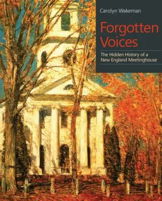 Voci dimenticate: La storia nascosta di una casa di riunione del New England - Forgotten Voices: The Hidden History of a New England Meetinghouse