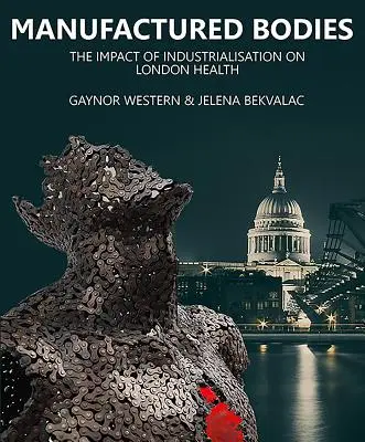 Corpi fabbricati: L'impatto dell'industrializzazione sulla salute a Londra - Manufactured Bodies: The Impact of Industrialisation on London Health