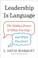 La leadership è linguaggio - Il potere nascosto di ciò che si dice e di ciò che non si dice - Leadership Is Language - The Hidden Power of What You Say and What You Don't