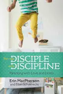 Mettere il discepolo nella disciplina: Genitori con amore e limiti - Put the Disciple Into Discipline: Parenting with Love and Limits