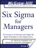 Six SIGMA per manager: 24 lezioni per comprendere e applicare i principi di Six SIGMA in qualsiasi organizzazione - Six SIGMA for Managers: 24 Lessons to Understand and Apply Six SIGMA Principles in Any Organization