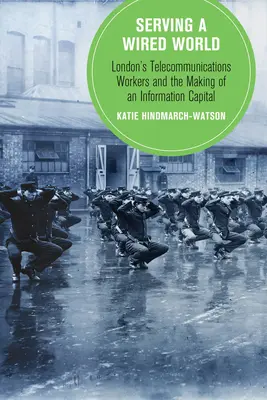 Servire un mondo cablato, 17: i lavoratori delle telecomunicazioni di Londra e la creazione di una capitale dell'informazione - Serving a Wired World, 17: London's Telecommunications Workers and the Making of an Information Capital