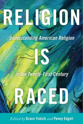 La religione è una razza: Capire la religione americana nel ventunesimo secolo - Religion Is Raced: Understanding American Religion in the Twenty-First Century